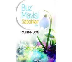 Buz Mavisi Sabahlar - Nedim Uçar - Akçağ Yayınları