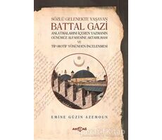 Sözlü Gelenekte Yaşayan Battal Gazi - Emine Güzin Azemoun - Akçağ Yayınları