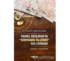 Daniel Kehlmanın Dünyanın Ölçümü Adlı Romanı - Şenay Kayğın - Akçağ Yayınları