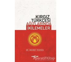 Kırgız Türkçesi Ağızlarında İkilemeler - Mehmet Özeren - Akçağ Yayınları