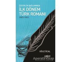 Özgürlük Bağlamında İlk Dönem Türk Romanı (1872-1901) - Oğuz Öcal - Akçağ Yayınları