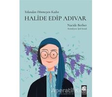 Yolundan Dönmeyen Kadın Halide Edip Adıvar - Nacide Berber - Final Kültür Sanat Yayınları