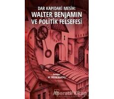 Dar Kapıdaki Mesih : Walter Benjamin ve Politik Felsefesi - M. Ertan Kardeş - İthaki Yayınları