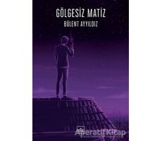 Gölgesiz Matiz - Bülent Ayyıldız - İthaki Yayınları