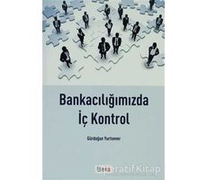 Bankacılığımızda İç Kontrol - Gürdoğan Yurtsever - Beta Yayınevi