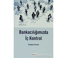 Bankacılığımızda İç Kontrol - Gürdoğan Yurtsever - Beta Yayınevi