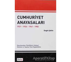 Cumhuriyet Anayasaları 1921-1924-1961-1982 - Engin Şahin - Beta Yayınevi