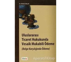 Uluslararası Ticaret Hukukunda Vesaik Mukabili Ödeme - Ersan Atalay - Beta Yayınevi