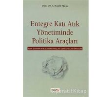 Entegre Katı Atık Yönetiminde Politika Araçları - A. Kadir Topal - Beta Yayınevi