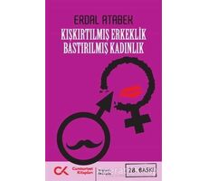 Kışkırtılmış Erkeklik Bastırılmış Kadınlık - Erdal Atabek - Cumhuriyet Kitapları