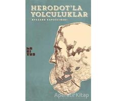 Heredotla Yolculuklar - Ryszard Kapuscinski - Habitus Kitap