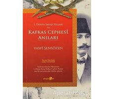 1. Dünya Savaşı Yılları ve Kafkas Cephesi Anıları - Vasfi Şensözen - Okuyan Us Yayınları
