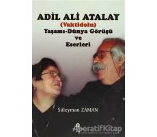 Adil Ali Atalay (Vaktidolu) Yaşamı - Dünya Görüşü ve Eserleri