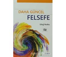 Daha Güncel Felsefe - Uluğ Nutku - Anı Yayıncılık