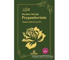 Büyükler Büyüğü Peygamberimiz - Ahmet Lütfi Kazancı - Ensar Neşriyat