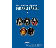 Osman Gazi’den Sultan Vahidüddin Han’a Osmanlı Tarihi 5 - Kolektif - Çamlıca Basım Yayın