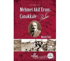 Mehmet Akif Ersoy ve Çanakkale Ruhu - Mustafa Varlı - Ensar Neşriyat