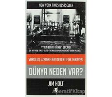 Dünya Neden Var? - Varoluş Üzerine Bir Dedektiflik Hikayesi - Jim Holt - Aylak Kitap