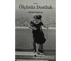 Ölçüsüz Dostluk - Henri Troyat - Aras Yayıncılık