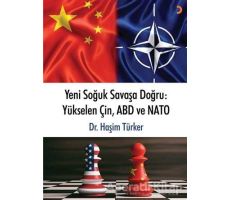 Yeni Soğuk Savaşa Doğru: Yükselen Çin, ABD ve NATO - Haşim Türker - Cinius Yayınları