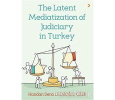 The Latent Mediatization of Judiciary in Turkey - Handan Sena Lezgioğlu Özer - Cinius Yayınları