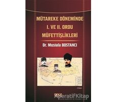 Mütareke Döneminde 1. ve 2. Ordu Müfettişlikleri - Mustafa Bostancı - Gece Kitaplığı