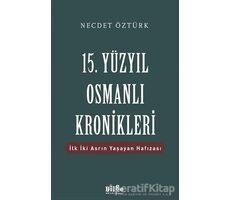 15. Yüzyıl Osmanlı Kronikleri - Necdet Öztürk - Bilge Kültür Sanat