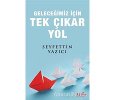 Geleceğimiz İçin Tek Çıkar Yol - Seyfettin Yazıcı - Bilge Kültür Sanat