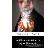 Sağlıkta Dönüşüm ve Sağlık Ekonomisi - Emrullah Bayır - Cinius Yayınları