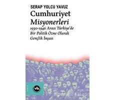 Cumhuriyet Misyonerleri - Serap Yolcu Yavuz - Vakıfbank Kültür Yayınları
