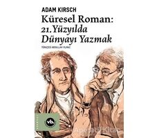 Küresel Roman - 21. Yüzyılda Dünyayı Yazmak - Adam Kirsch - Vakıfbank Kültür Yayınları