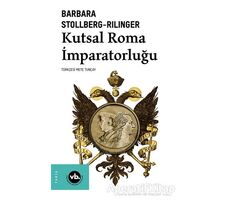 Kutsal Roma İmparatorluğu - Barbara Stollberg-Rilinger - Vakıfbank Kültür Yayınları