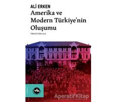 Amerika ve Modern Türkiye’nin Oluşumu - Ali Erken - Vakıfbank Kültür Yayınları