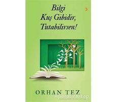 Bilgi Kuş Gibidir, Tutabilirsen - Orhan Tez - Cinius Yayınları