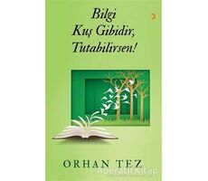 Bilgi Kuş Gibidir, Tutabilirsen - Orhan Tez - Cinius Yayınları