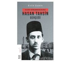 İlk Defa Yayınlanan Belgelerle Hasan Tahsin Gerçeği - Eyüp Şahin - Ketebe Yayınları