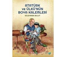 Atatürk ve Ülkü’nün Boya Kalemleri - Süleyman Bulut - FOM Kitap