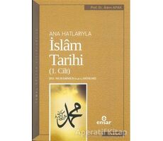 Ana Hatlarıyla İslam Tarihi (1. Cilt) - Adem Apak - Ensar Neşriyat