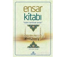 Ensar Kitabı - İslam Tarihinde Ensar - Fethullah Zengin - Ensar Neşriyat