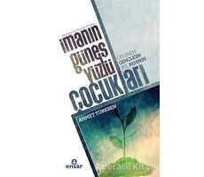 İmanın Güneş Yüzlü Çocukları - Ahmet Türkben - Ensar Neşriyat