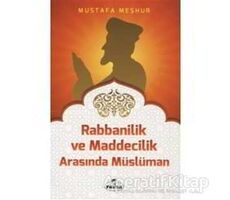 Rabbanilik ve Maddecilik Arasında Müslüman - Mustafa Meşhur - Ravza Yayınları