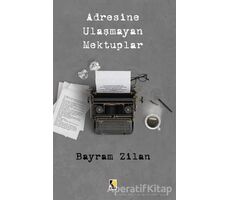 Adresine Ulaşmayan Mektuplar - Bayram Zilan - Çıra Yayınları