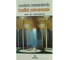 Modern Zamanlarda Hadisi Savunmak - Yavuz Köktaş - Ensar Neşriyat