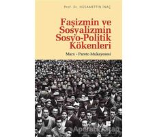 Faşizmin ve Sosyalizmin Sosyo-Politik Kökenleri - Hüsamettin İnaç - Bilge Kültür Sanat