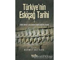 Türkiyenin Eskiçağ Tarihi 1 - Mehmet Ali Kaya - Bilge Kültür Sanat