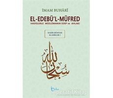 El-Edebü’l-Müfred - Hadis Dünyası Klasikleri 1 - Muhammed İbn İsmail el-Buhari - Beka Yayınları