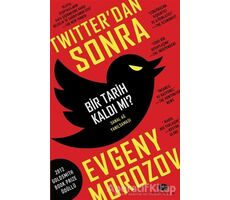 Twitterdan Sonra Bir Tarih Kaldı mı? - Evgeny Morozov - Açılım Kitap