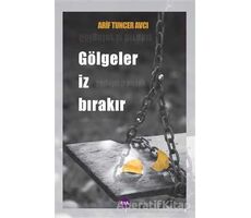 Gölgeler İz Bırakır - Arif Tuncer Avcı - Aya Kitap