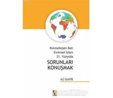 Küreselleşen Batı Evrensel İslam 21. Yüzyılda Sorunları Konuşmak - Ali Bapir - Çıra Yayınları