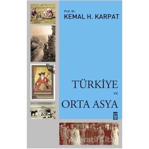 Türkiye ve Orta Asya - Kemal Karpat - Timaş Yayınları